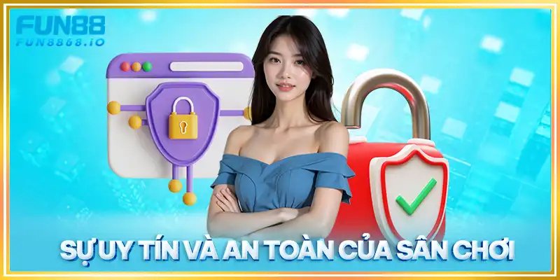 Sự uy tín và an toàn của sân chơi