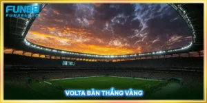 Volta Bàn Thắng Vàng - Kinh Nghiệm Hiệu Quả Dành Cho Tân Thủ