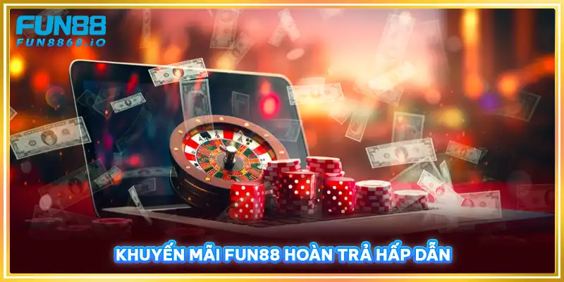 Khuyến mãi FUN88 hoàn trả hấp dẫn