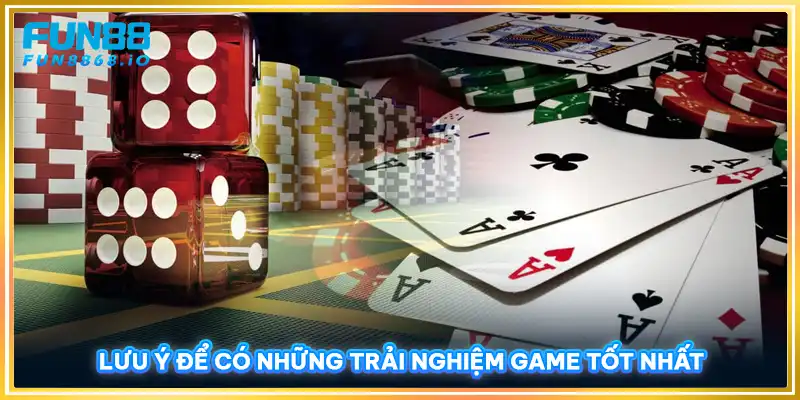 Lưu ý để có những trải nghiệm game tốt nhất tại FUN88