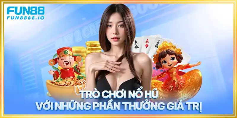 Trò chơi nổ hũ với những phần thưởng giá trị