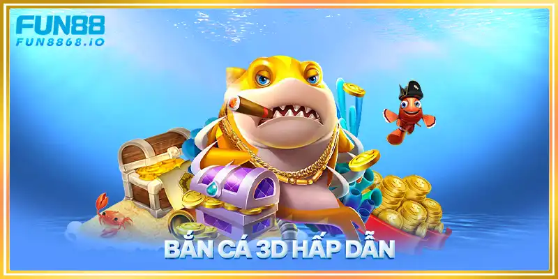 Bắn cá 3D hấp dẫn